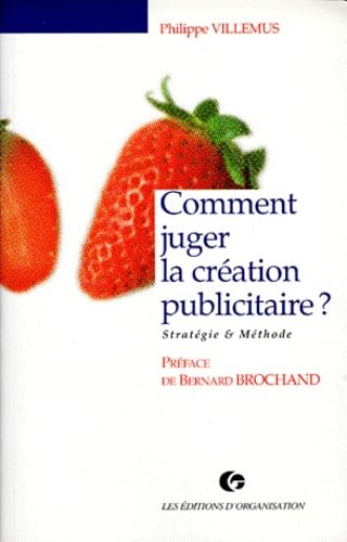 Comment juger la création publicitaire ? : stratégie et méthode book