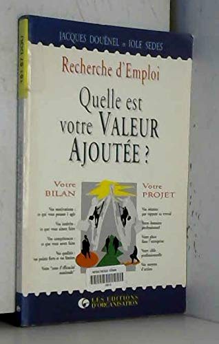 Recherche D'Emploi. Quelle Est Votre Valeur Ajoutee ? Une Methode Pour Construire Votre Projet Professionnel Books