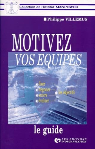 Motiver Vos Equipes. Le Guide Business, Finance & Career