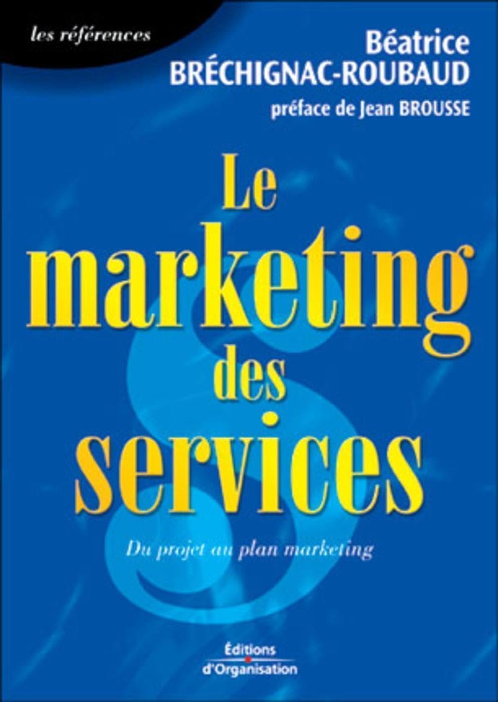 Le marketing des services: Du projet au plan marketing Business, Finance & Career