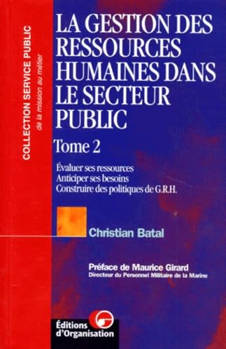 La Gestion Des Ressources Humaines Dans Le Secteur Public. Tome 2, Evaluer Ses Ressources, Anticiper Ses Besoins, Construire Des Politiques De Grh Books