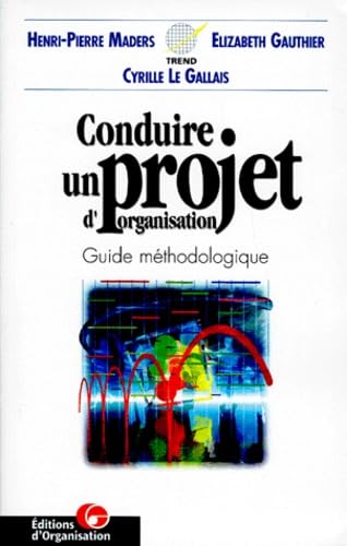 Conduire un projet d'organisation, guide méthodologique : les 3 étapes de la démarche générale, les 15 outils de pilotage, les 7 compétences relationnelles, les 10 thèmes classiques, les 5 méthodes spécifiques, les 46 outils techniques Books