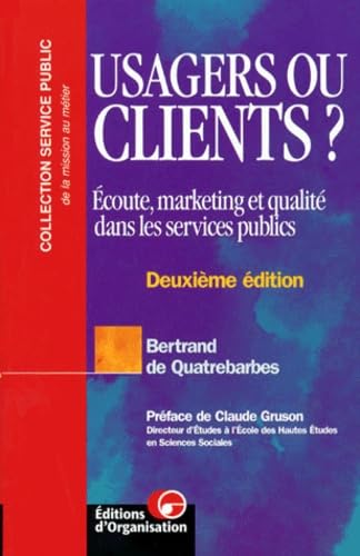 Usagers Ou Clients ? Ecoute, Marketing Et Qualite Dans Les Services Publics, 2eme Edition Books