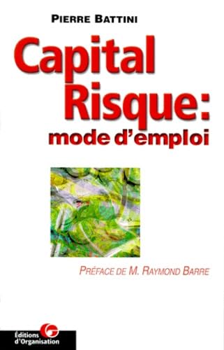 Capital Risque : Mode D'Emploi. Conseils Et Financements Pour Entrepreneurs Ambitieux Books