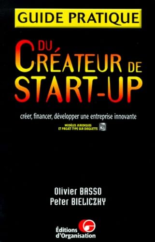 Guide pratique du créateur de start-up: Créer, financer, développer une entreprise innovante, avec disquette Books