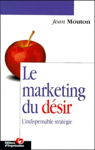 Le Marketing Du Desir. L'Indispensable Strategie Books