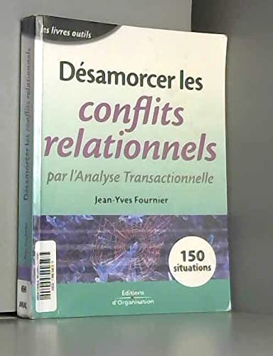 Désamorcer les conflits relationnels par l'analyse transactionnelle.: 2ème édition Books