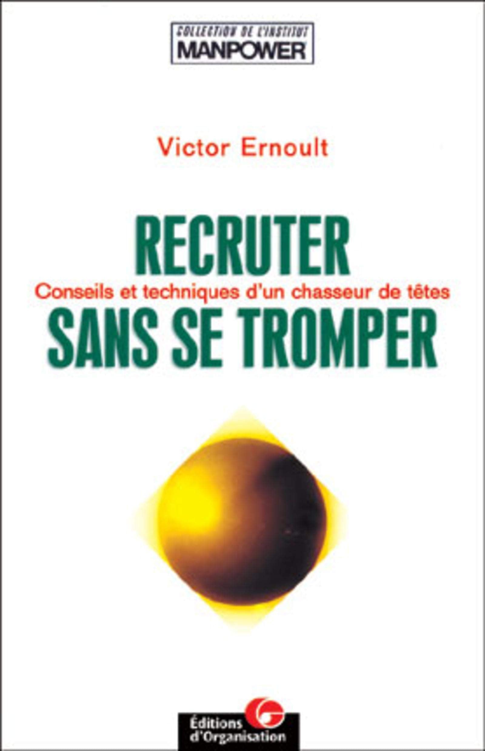 RECRUTER SANS SE TROMPER: CONSEILS ET TECHNIQUES D'UN CHASSEUR DE TETES. COLLECTION INSTITUT MANPOWER Books