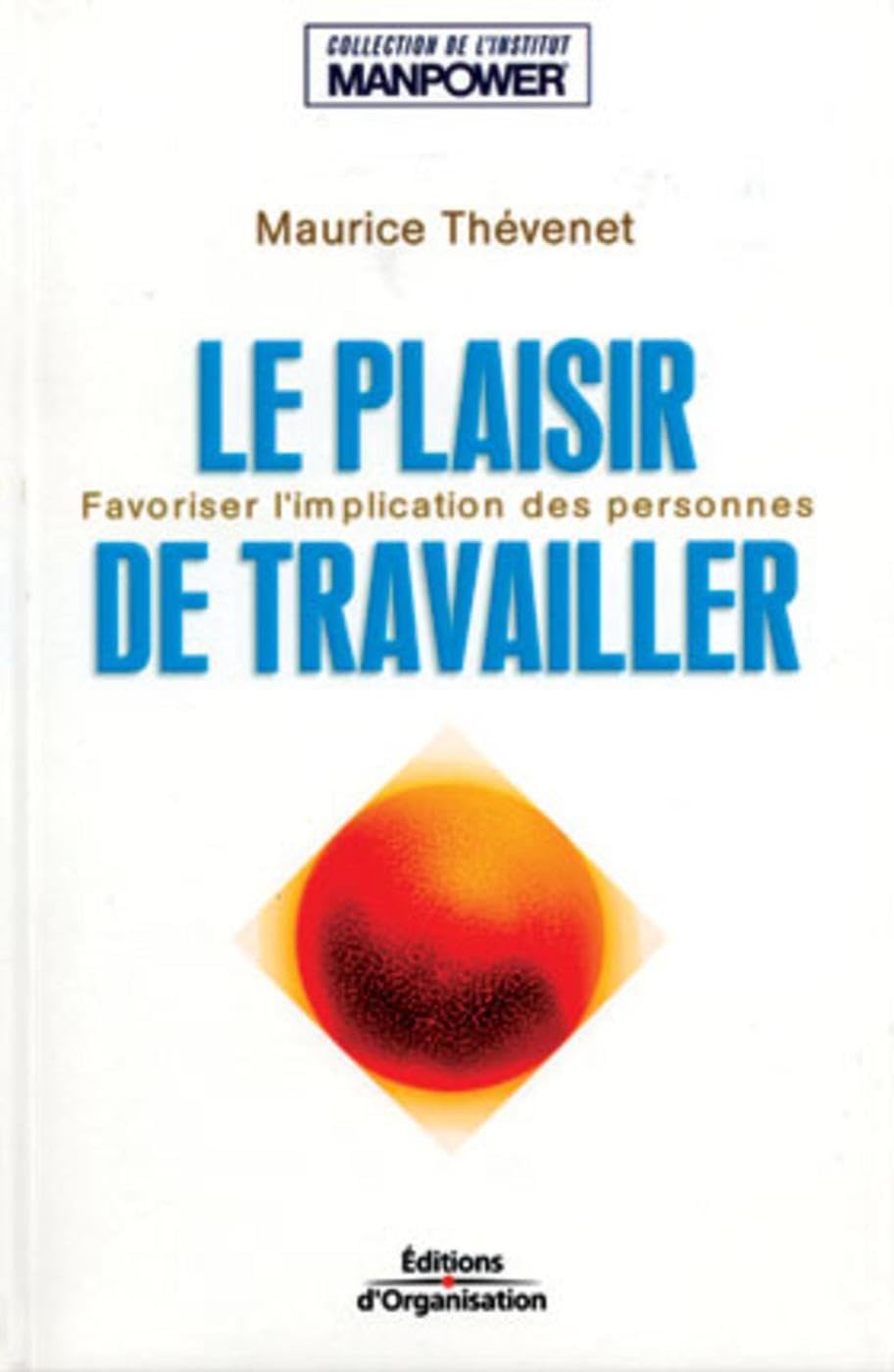 Le plaisir de travailler: Favoriser l'implication des personnes - Institut Manpower Business, Finance & Career
