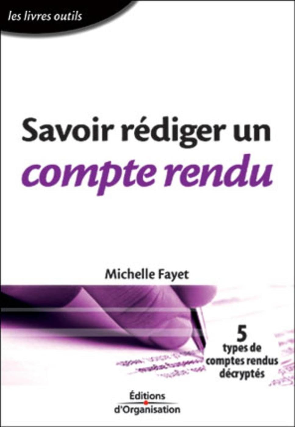 Savoir rédiger un compte rendu: 5 types de comptes rendus décryptés - Les livres outils Business, Finance & Career