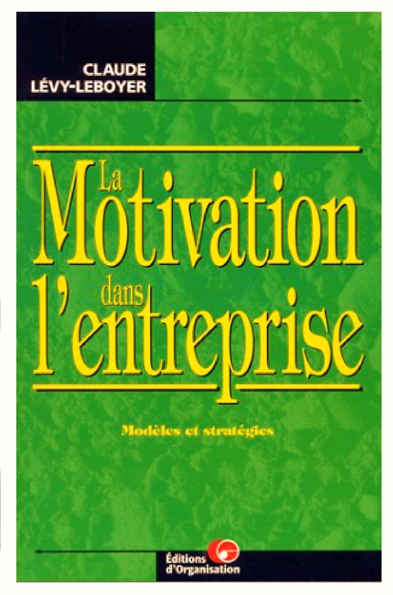 La Motivation Dans L'Entreprise. Modeles Et Strategies Business, Finance & Career