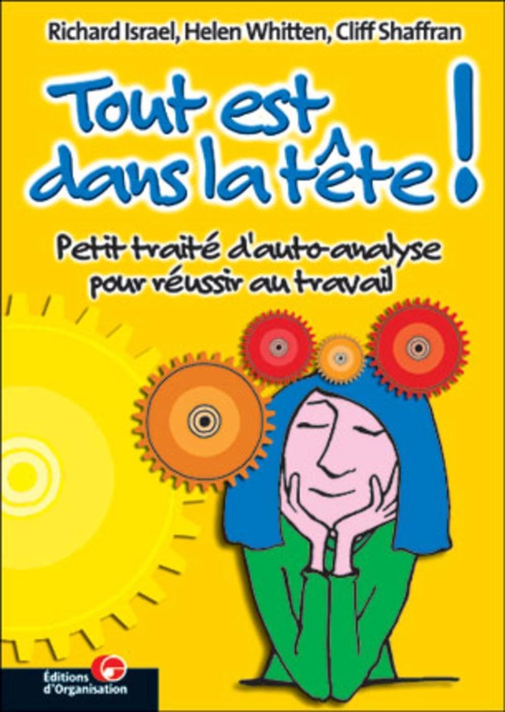 Tout est dans la tête !: Petit traité d'auto-analyse pour réussir au travail Business, Finance & Career