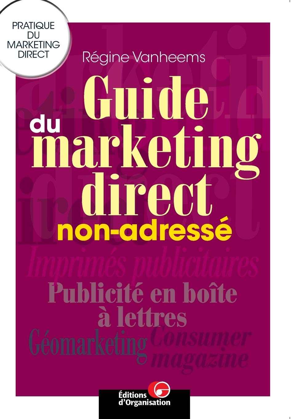 Guide du marketing direct non-adressé: Pratique du marketing direct Business, Finance & Career