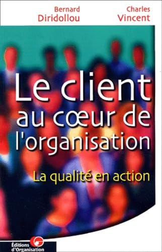 Le Client Au Coeur De L'Organisation. La Qualite En Action, 2eme Edition Books