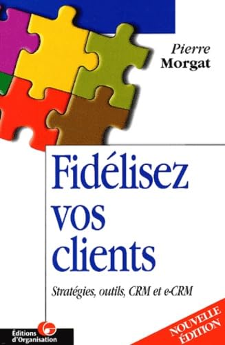 Fidelisez Vos Clients. Strategies, Outils, Crm Et E-Crm, 2eme Edition Books