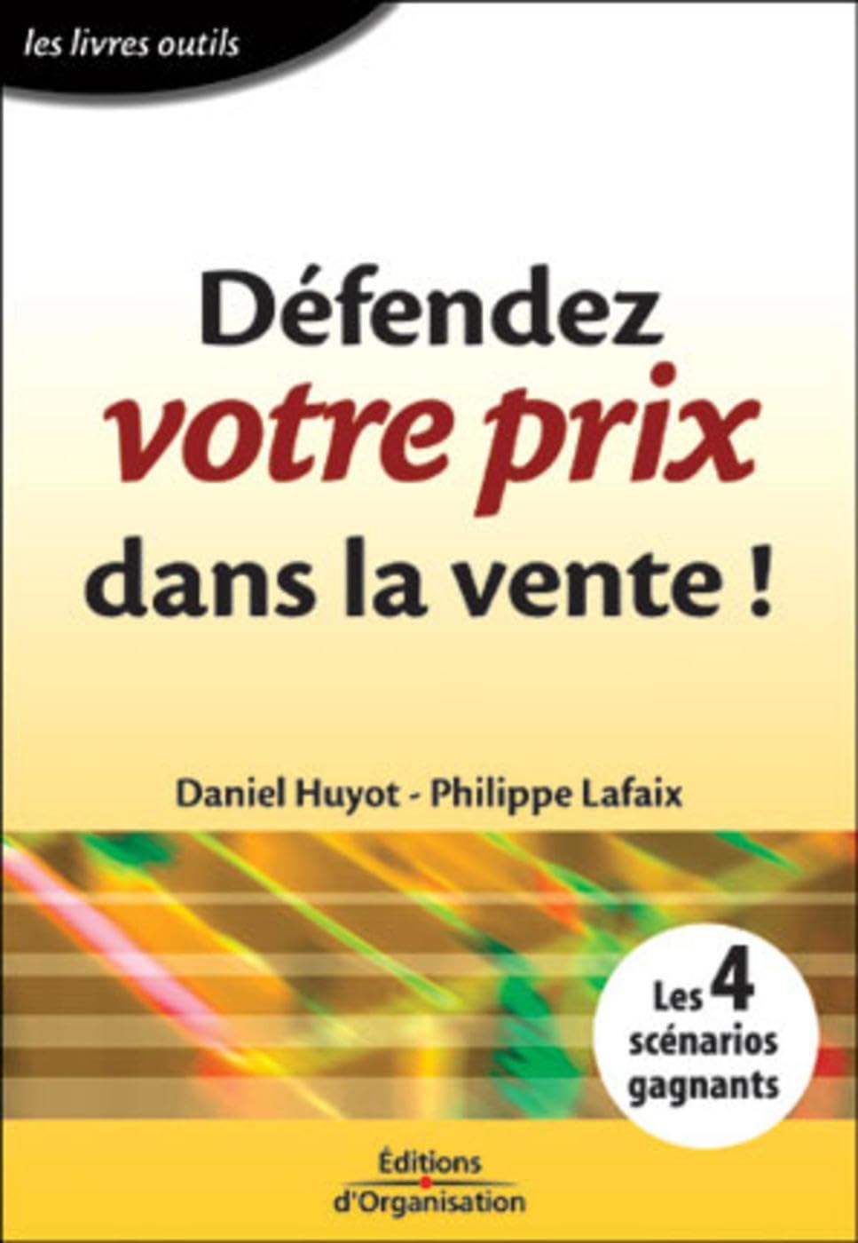 Défendez votre prix dans la vente !: Les 4 scénarios gagnants Business, Finance & Career
