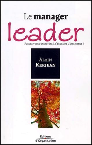 Le Manager Leader. Forgez Votre Caractere A L'Ecole De L'Experience Books