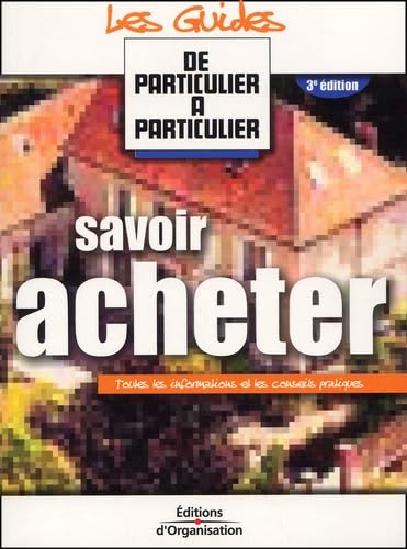 Savoir acheter : Toutes les informations et les conseils pratiques book