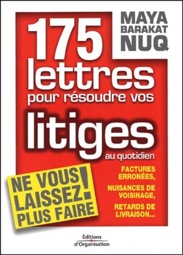 175 Lettres Pour Resoudre Vos Litiges Au Quotidien. Factures Erronees, Nuisances De Voisinage, Retards De Livraison... Books