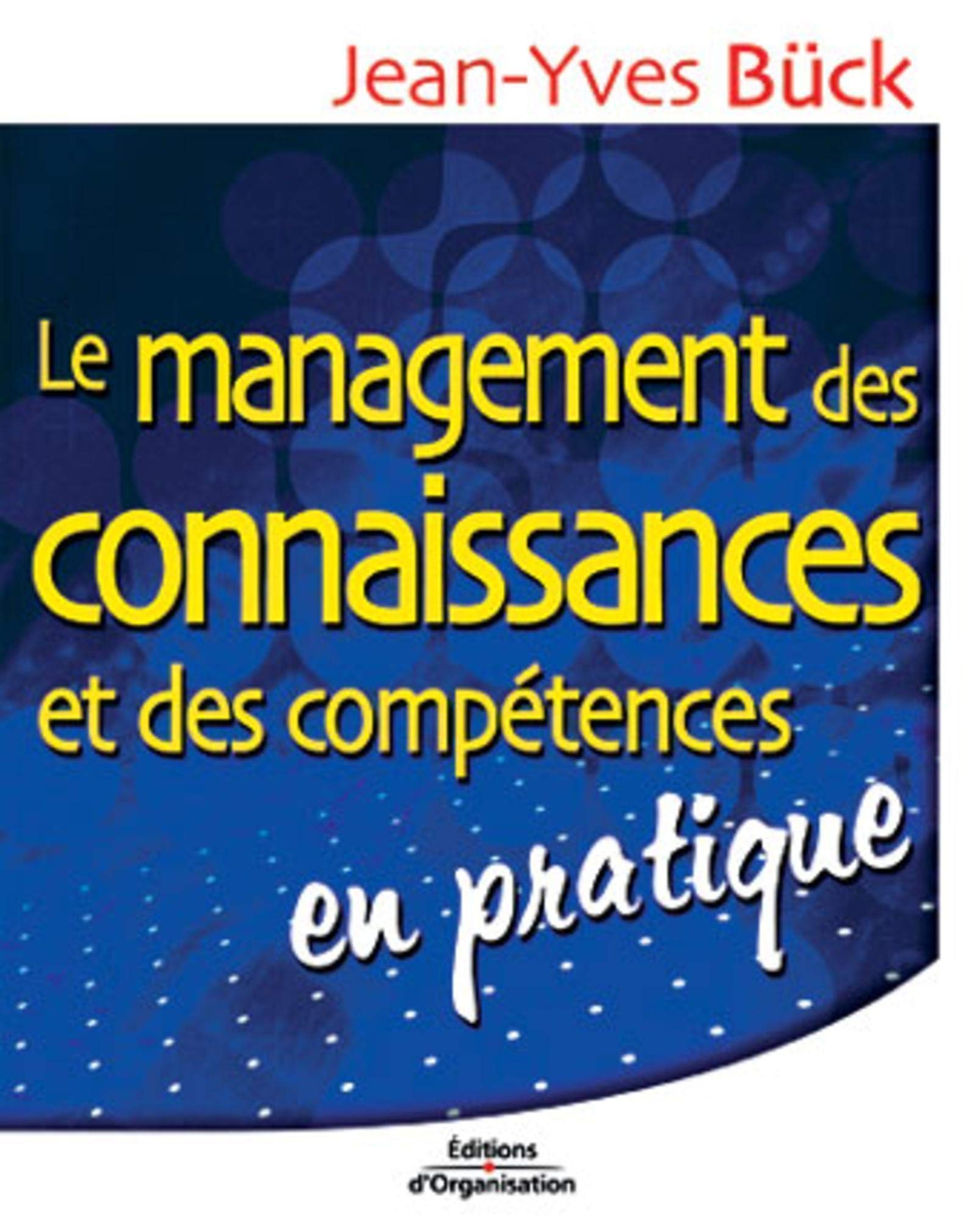 le management des connaissances et des compétences: En pratique Business, Finance & Career