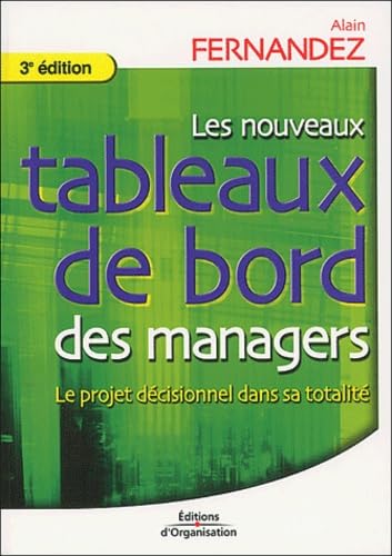 Les nouveaux tableaux de bord des managers: Le projet décisionnel dans sa totalité Books