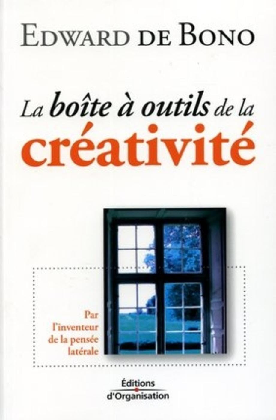 La boîte à outils de la créativité: par l'inventeur de la pensée latérale Business, Finance & Career