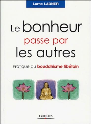 Le bonheur passe par les autres: Pratique du bouddhisme tibétain Books