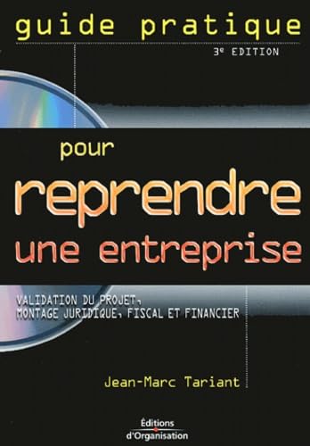 Guide pratique pour reprendre une entreprise : Validation du projet, montage juridique, fiscal et financier, Témoignages et cas pratiques (1Cédérom) Books