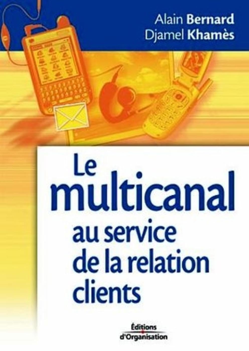 Le multicanal au service de la relation clients: Tirer bénéfice des nouveaux outils de communication pour se rapprocher de ses clients Business, Finance & Career