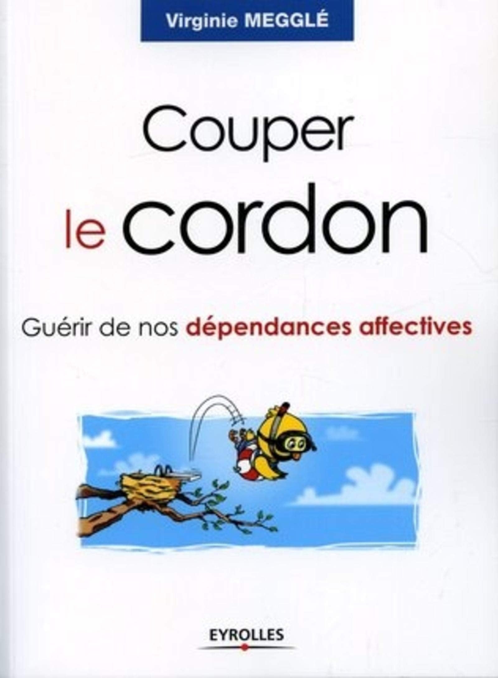 Couper le cordon : Guérir de nos dépendances affectives: GUERIR DE NOS DEPENDANCES AFFECTIVES Leisure, Home & Garden