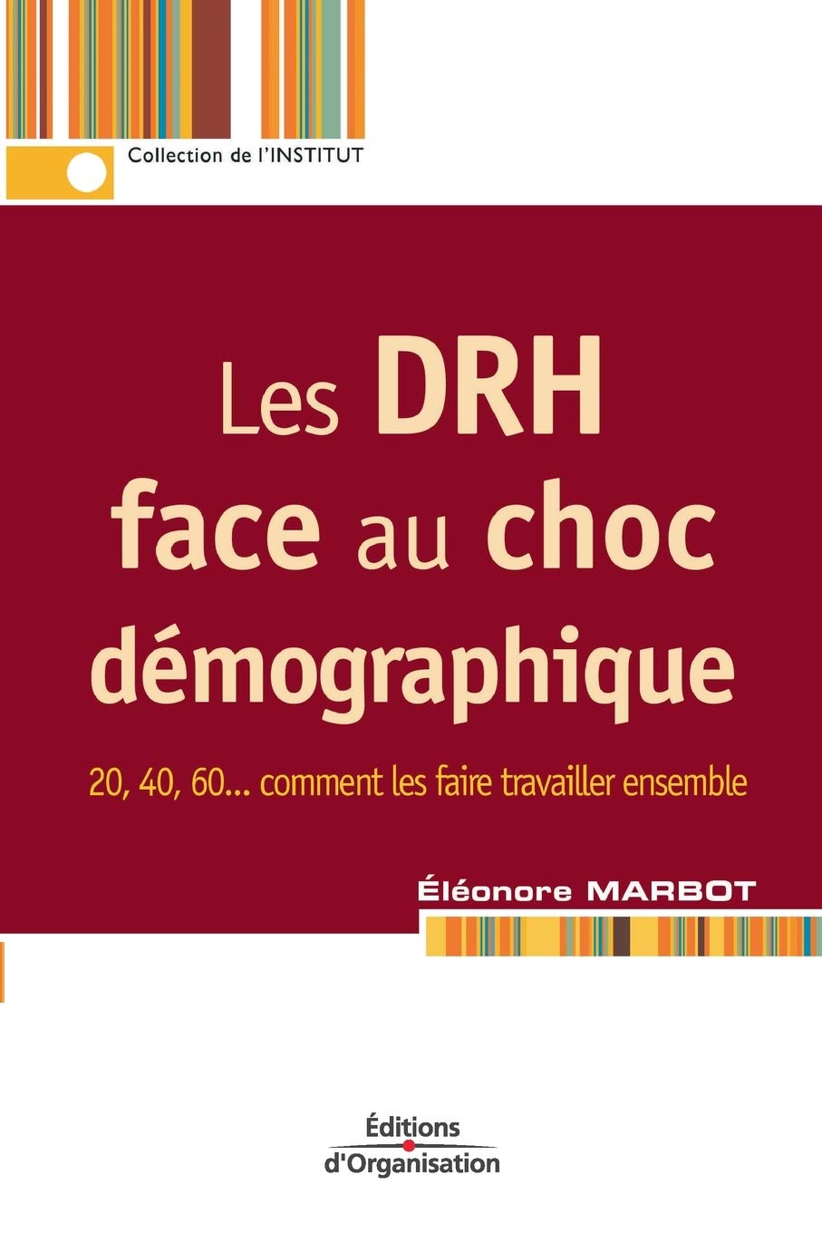 Les DRH face au choc démographique: 20, 40, 60... comment les faire travailler ensemble (Collection de l'Institut Manpower) Business, Finance & Career