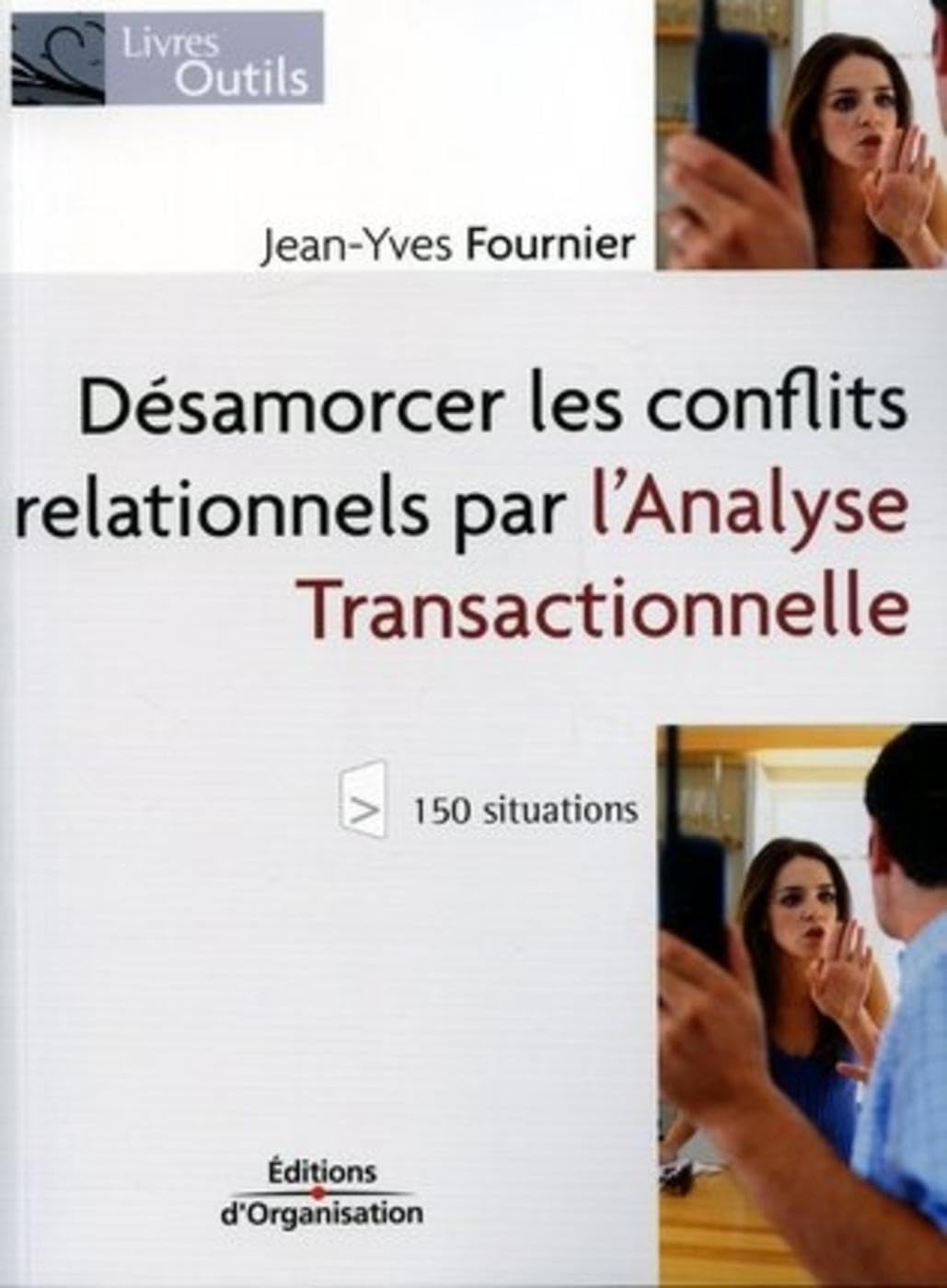 Désamorcer les conflits relationnels par l'analyse transactionnelle: 150 situations book