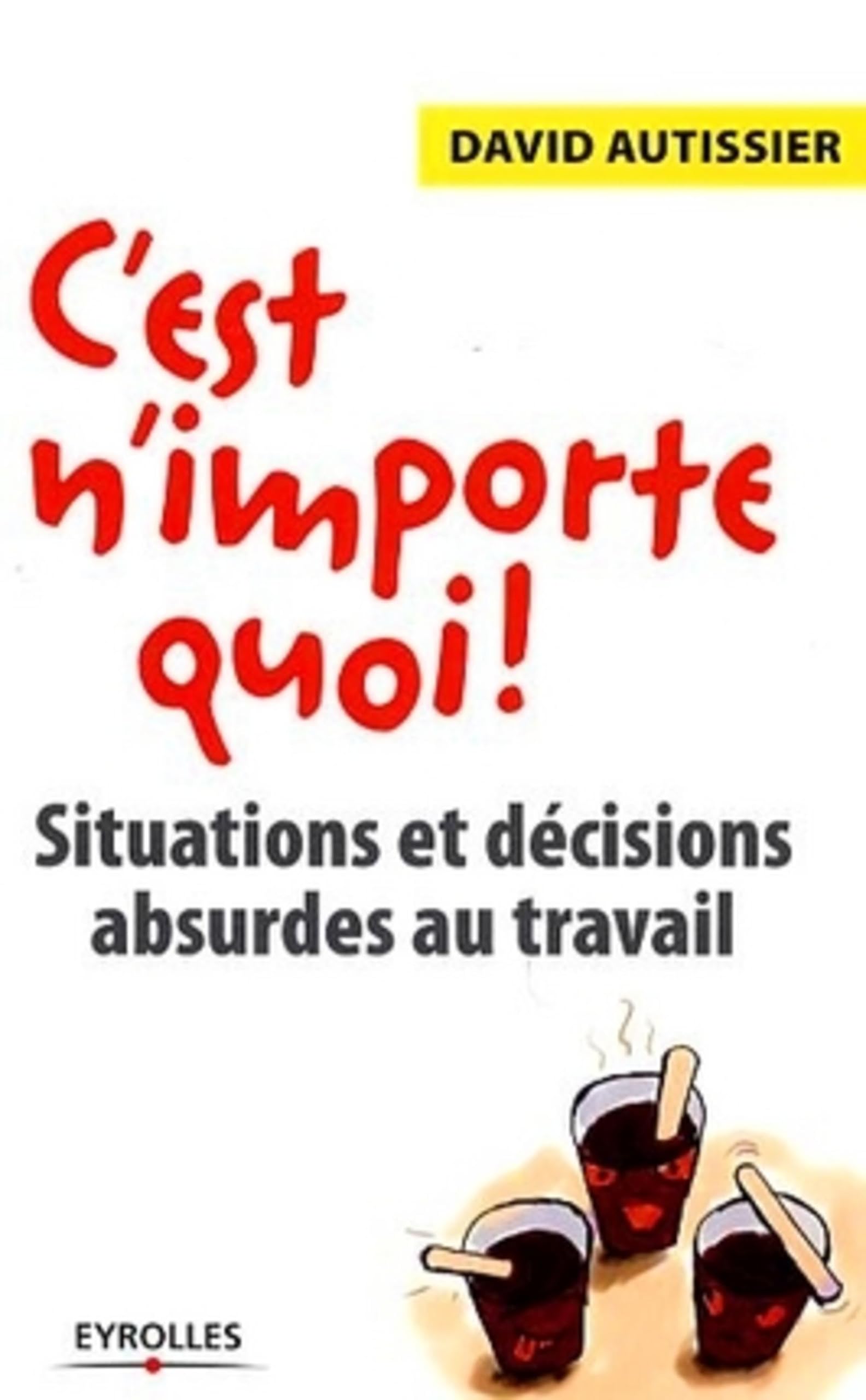 C'est n'importe quoi ! : Situations et décisions absurdes au travail Business, Finance & Career