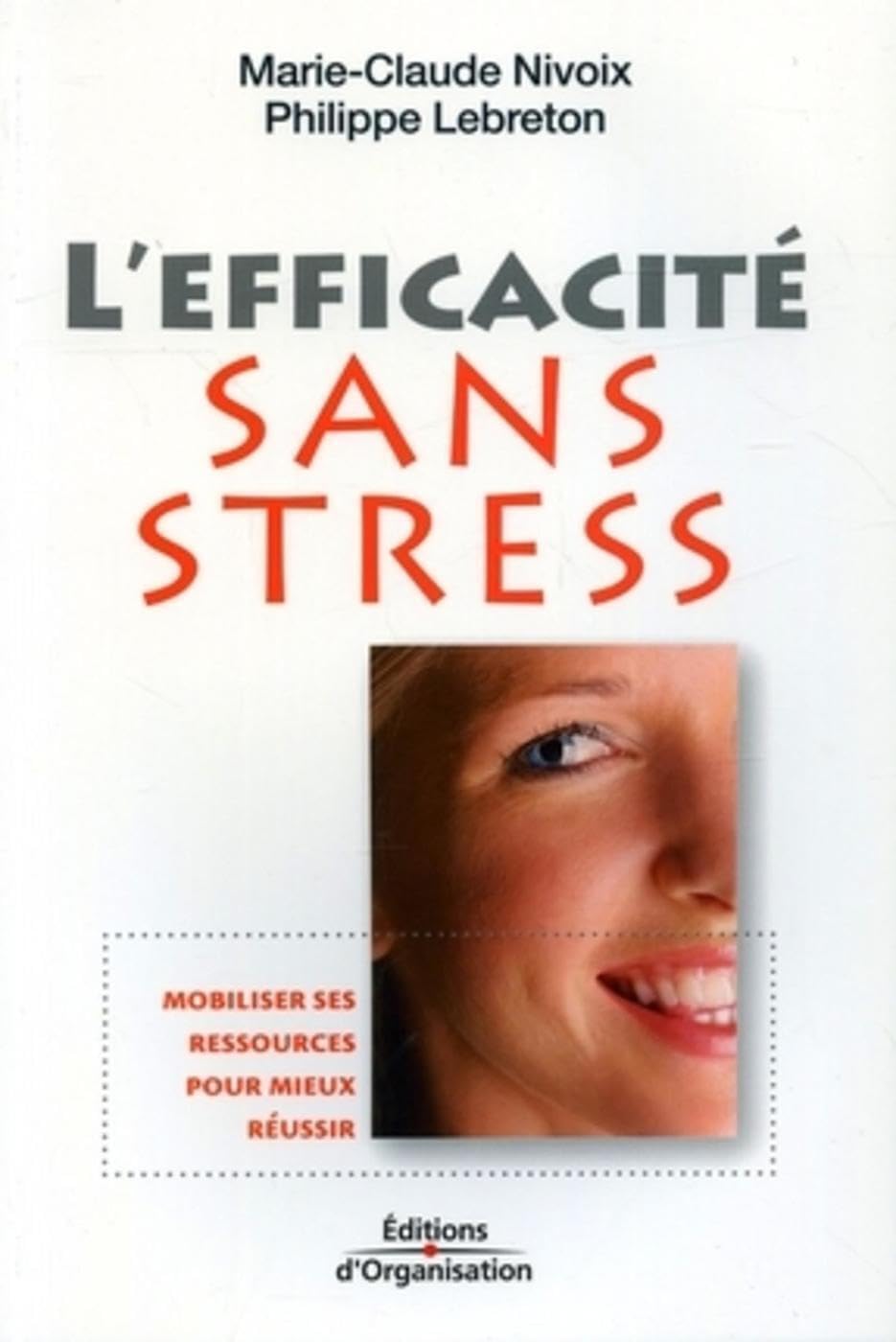 L'efficacité sans stress: Mobiliser ses ressources pour mieux réussir Business, Finance & Career