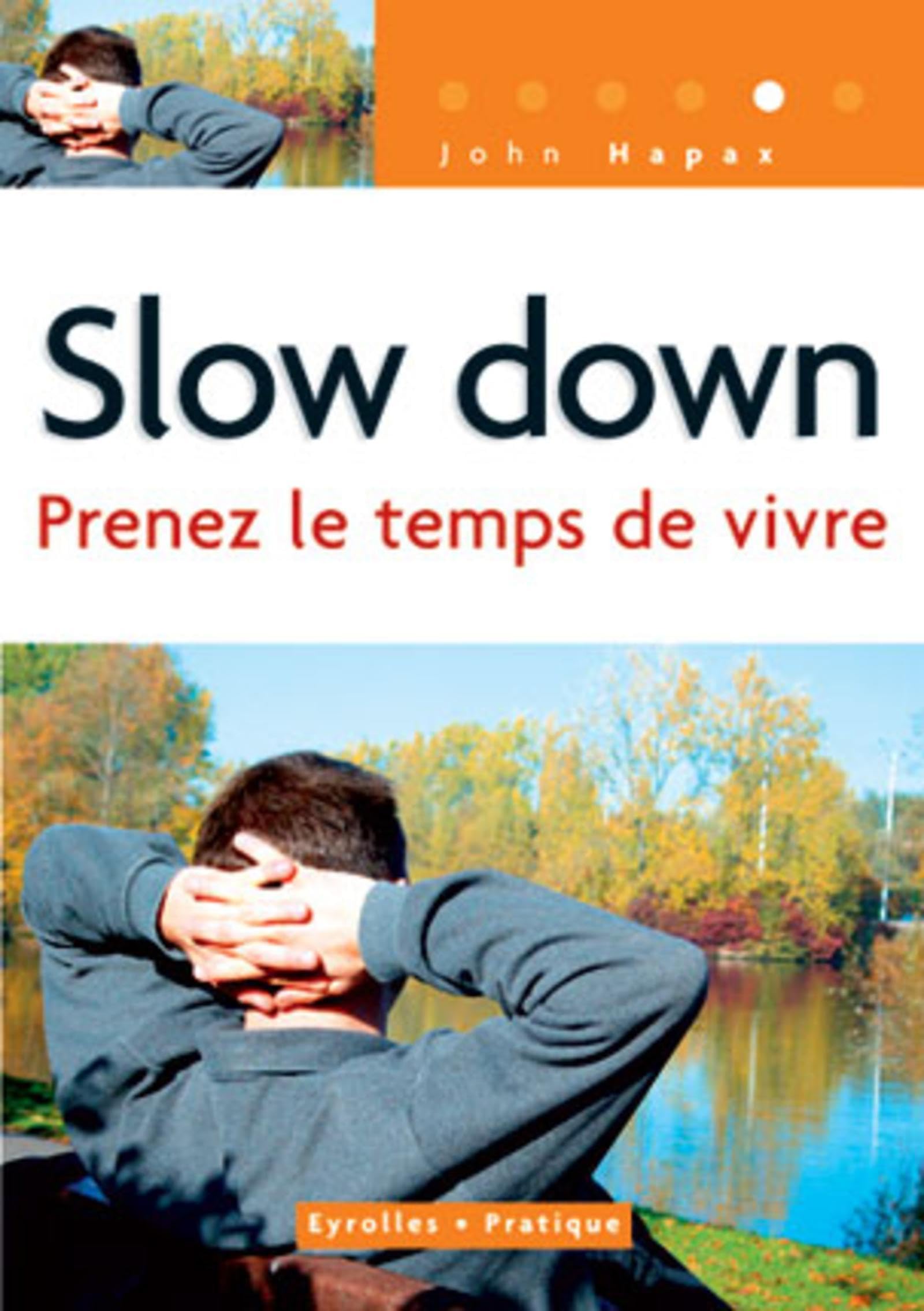 Slow Down : Prenez le temps de vivre: Prenez le temps de vivre - Coll. Eyrolles Pratique Leisure, Home & Garden