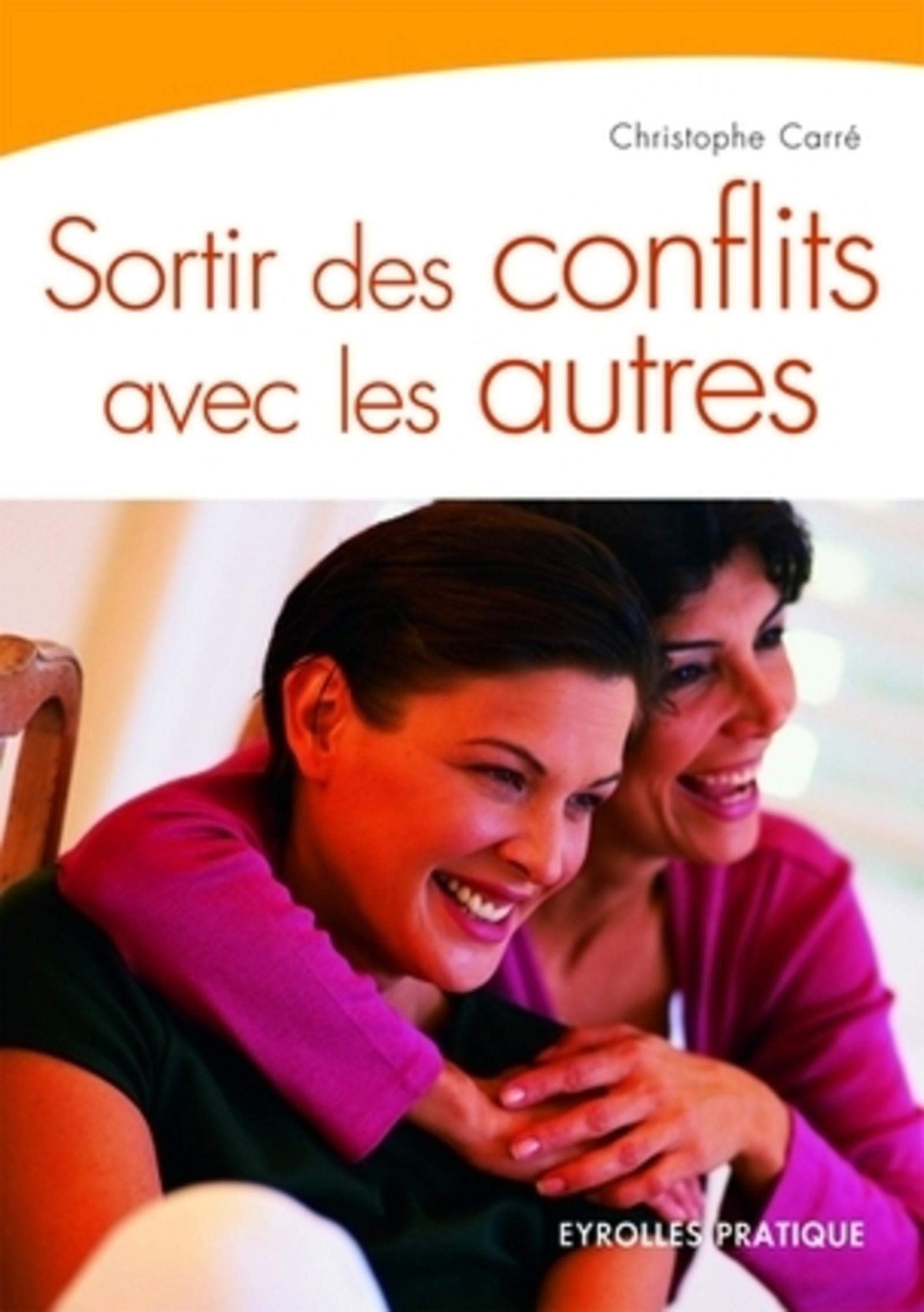 SORTIR DES CONFLITS AVEC LES AUTRES 2EME EDITION 2004: COLL. EYROLLES PRATIQUE Leisure, Home & Garden