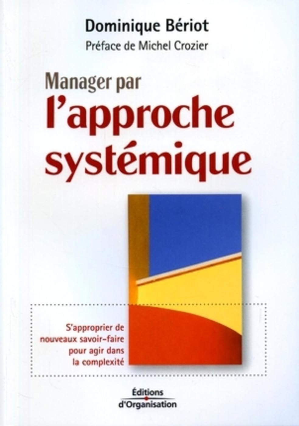 Manager par l'approche systémique: S'approprier de nouveaux savoir-faire pour agir dans la complexité Business, Finance & Career