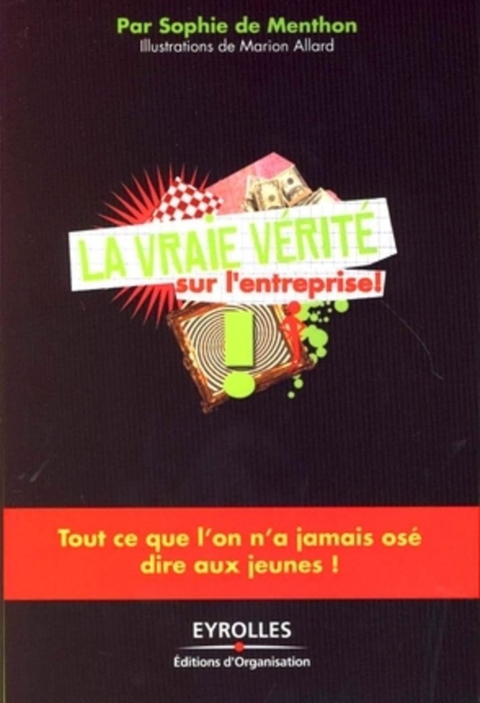 La vraie vérité sur l'entreprise !: Tout ce que l'on n'a jamais osé dire aux jeunes ! book