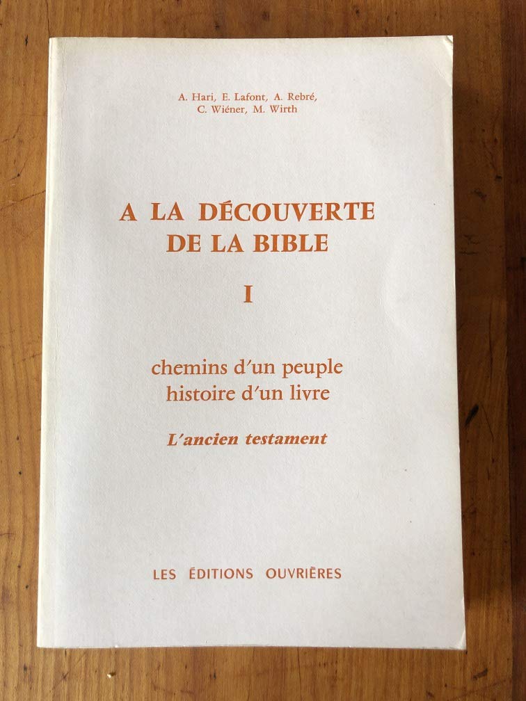 A la découverte de la Bible : 01 : Chemins d'un peuple, histoire d'un livre, l'Ancien Testament book
