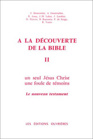 A la découverte de la Bible : 02 : Un Seul Jésus-Christ, une foule de témoins, le Nouveau Testament book