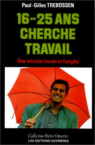 16-25 ans cherche travail: Une mission locale et l'emploi des jeunes book