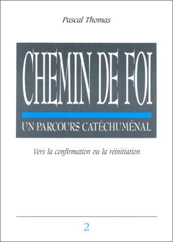 Chemin de foi : un parcours catéchuménal, vers la confirmation ou la réinitiation book