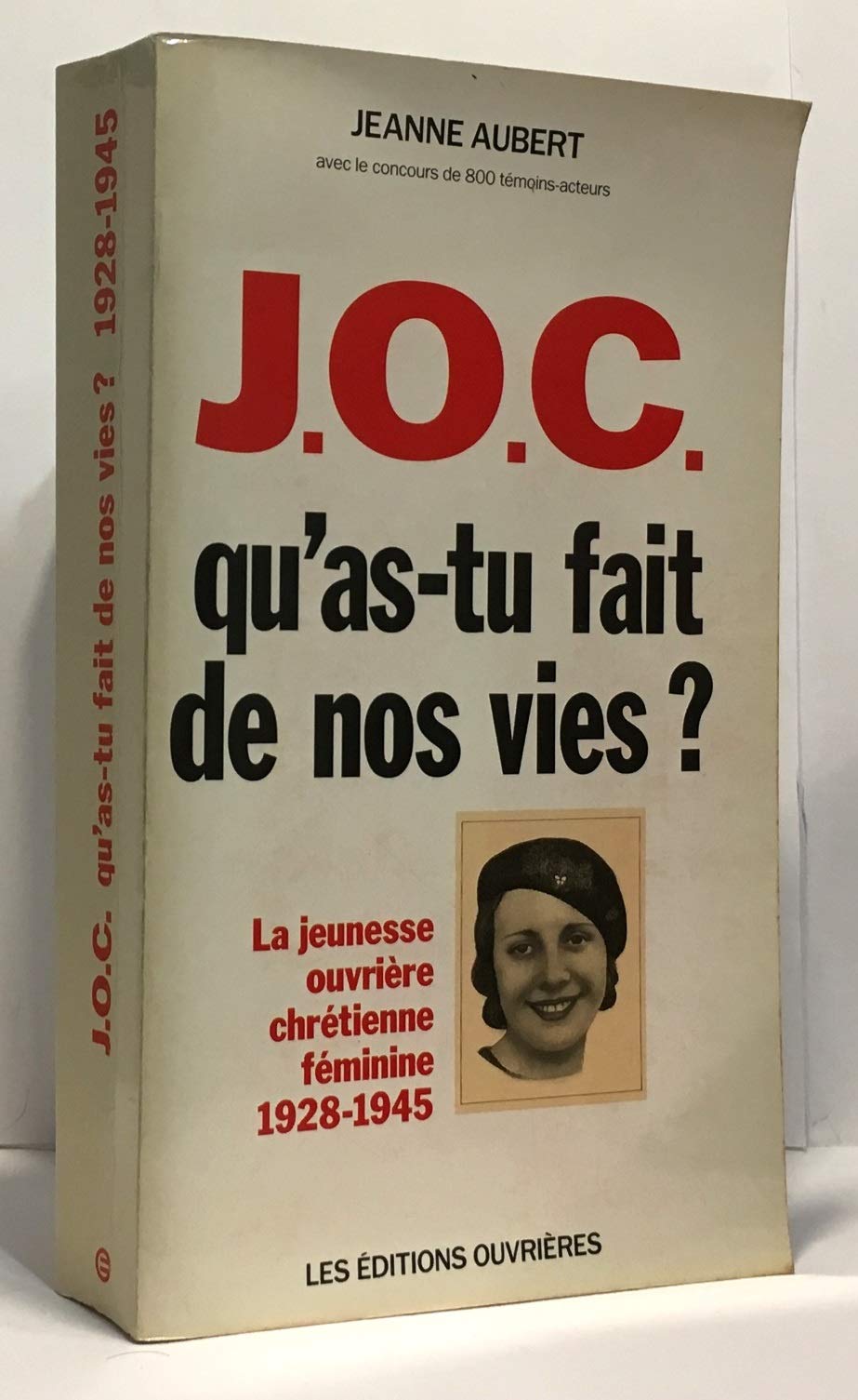 JOC, qu'as-tu fait de nos vies ? la Jeunesse ouvrière chrétienne féminine, sa vie, son action, 1928-1945 Religion & Esotericism