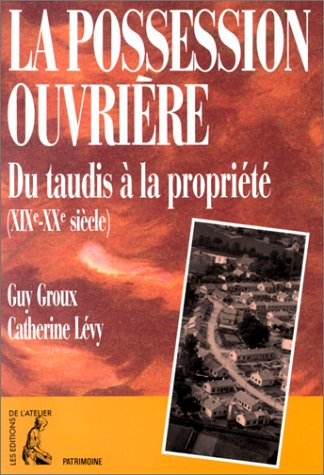 La possession ouvrière : du taudis à la propriété - (XIXe -: Du taudis à la propriété, XIXe-XXe siècle Politics & History
