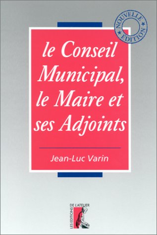 Le conseil municipal, le maire et ses adjoints book