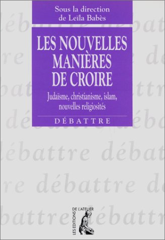 Les nouvelles manières de croire : judaïsme, christianisme, islam, nouvelles religiosités Religion & Esotericism