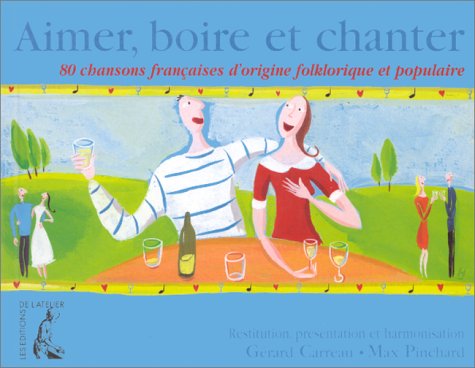 Aimer, Boire Et Chanter. 80 Chansons Francaises D'Origine Folklorique Et Populaire Books