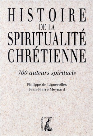 HISTOIRE DE LA SPIRITUALITE CHRETIENNE: 700 auteurs spirituels Religion & Esotericism