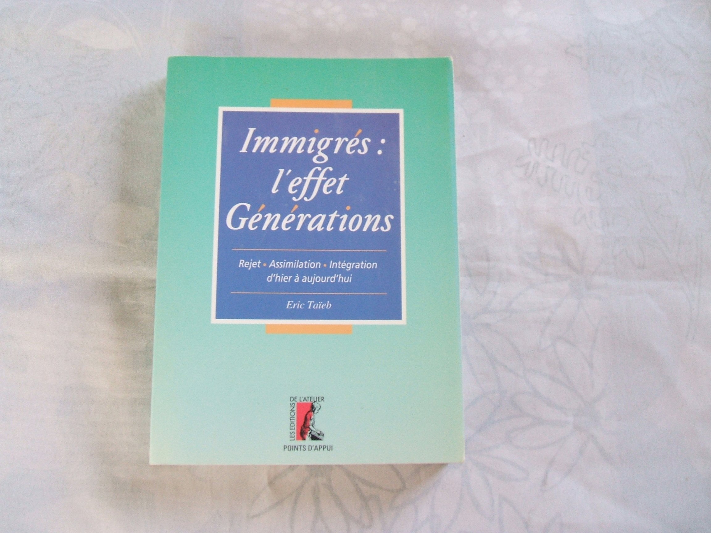 Immigrés : l'effet générations. Rejet, assimilation, intégration d'hier à aujourd'hui book