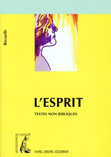 L' Esprit: Recueil de textes non bibliques pour réféchir, méditer, célébrer Religion & Esotericism